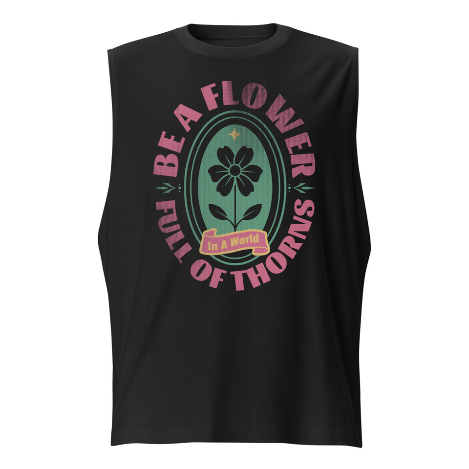 Be A Flower  Unisex Muscle Shirt