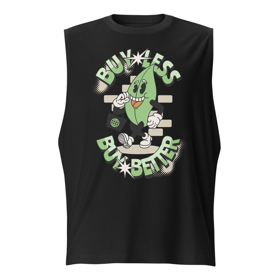 Buy Less- Buy Better Unisex Muscle Shirt