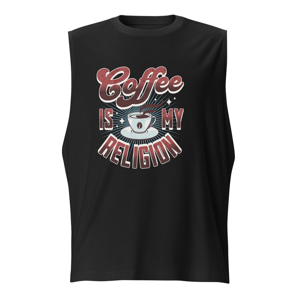 Coffee is my Religion - Funny Unisex Muscle Shirt