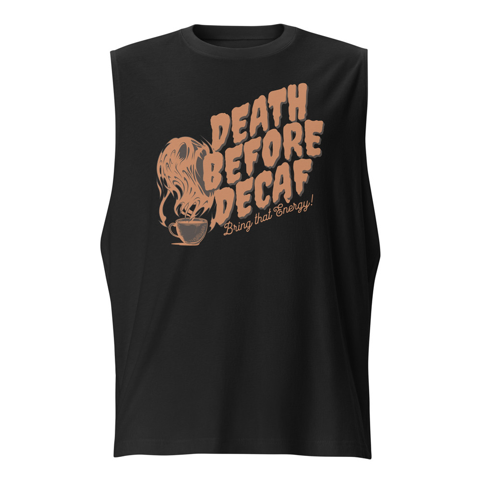 Death Before Decaf - Coffee Unisex Muscle Shirt