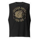 DESIGN UNTIL YOU DIE Unisex Muscle Shirt