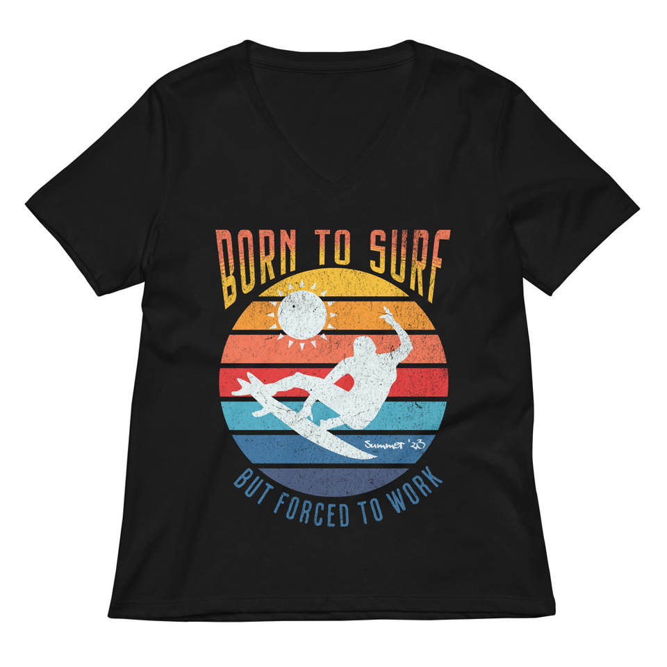 Born to Surf - But Forced to Work Women's Relaxed V-Neck T-Shirt