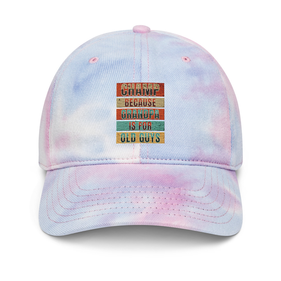 Champ Because Grandpa Is For Old Guys Tie-Dye Hat
