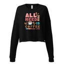 All You Need Is Coffee Women's Cropped Sweatshirt