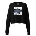 BORN TO BE WILD Women's Cropped Sweatshirt