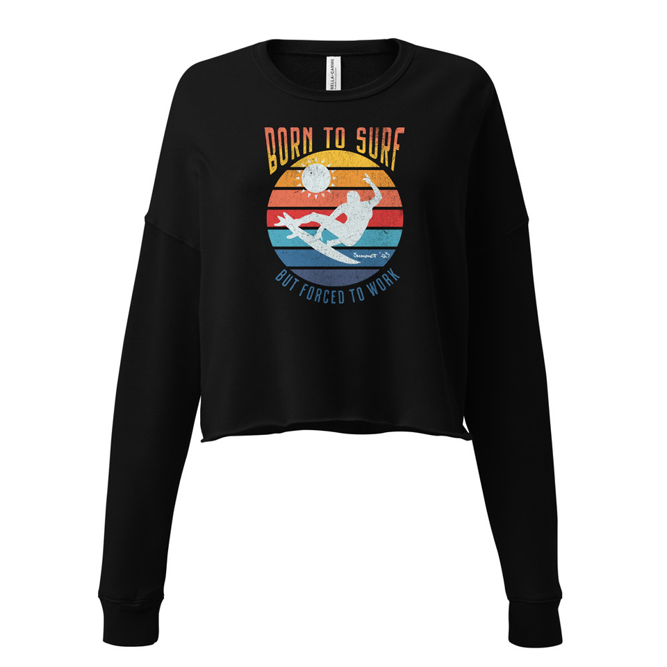 Born to Surf - But Forced to Work Women's Cropped Sweatshirt
