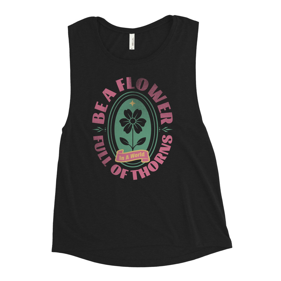 Be A Flower  Women's Muscle Tank