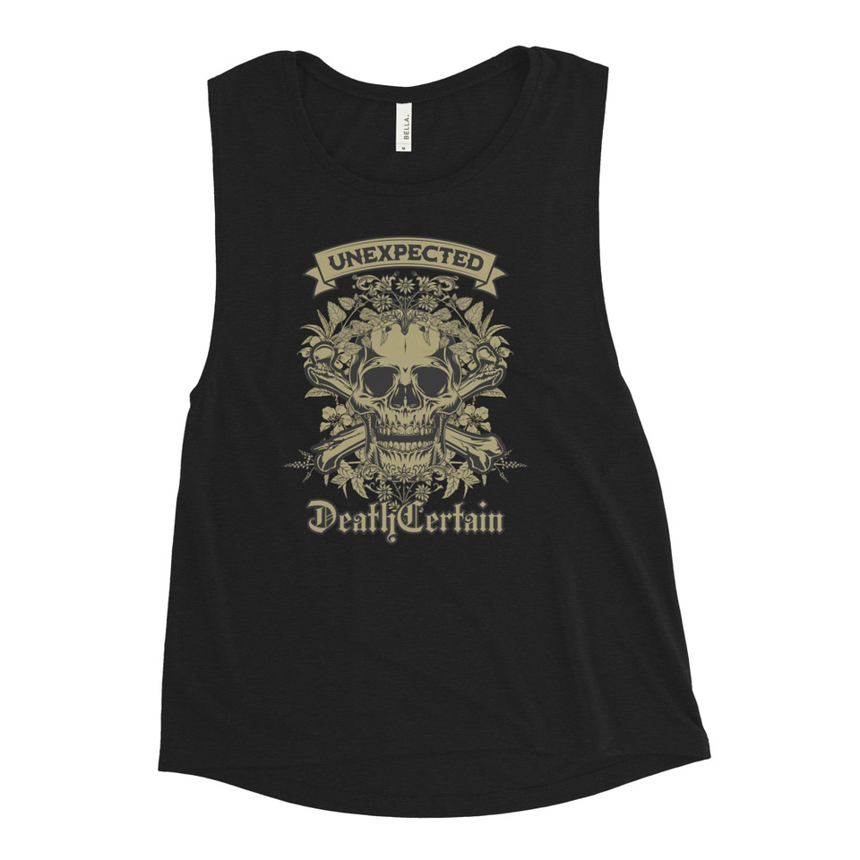 Death Certain and Unexpected Women's Muscle Tank