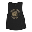 DESIGN UNTIL YOU DIE Women's Muscle Tank