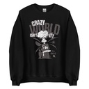 Crazy World Unisex Crew Neck Sweatshirt
