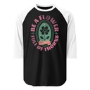 Be A Flower  Unisex 3/4 Sleeve Raglan Shirt