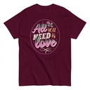 All you Need is Love - Valentines Day Unisex Classic Tee