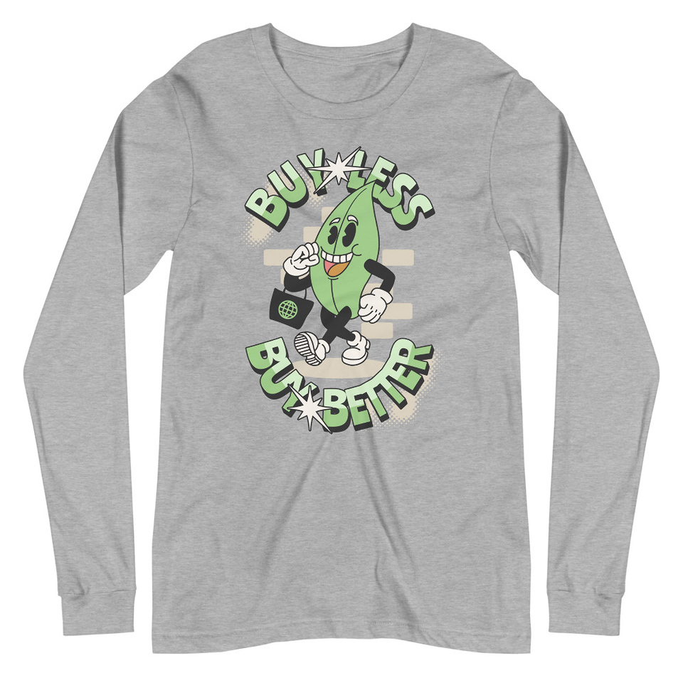 Buy Less- Buy Better Unisex Long Sleeve Tee