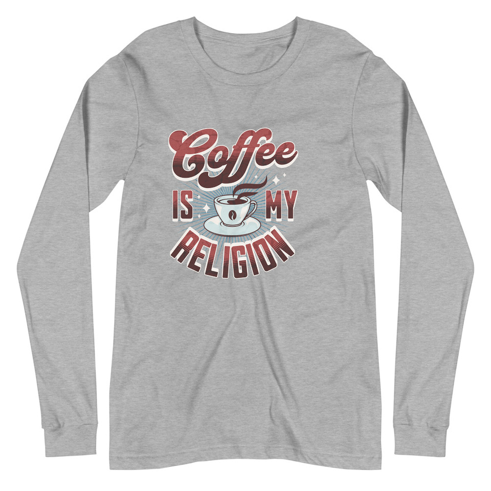 Coffee is my Religion - Funny Unisex Long Sleeve Tee