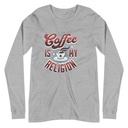 Coffee is my Religion - Funny Unisex Long Sleeve Tee