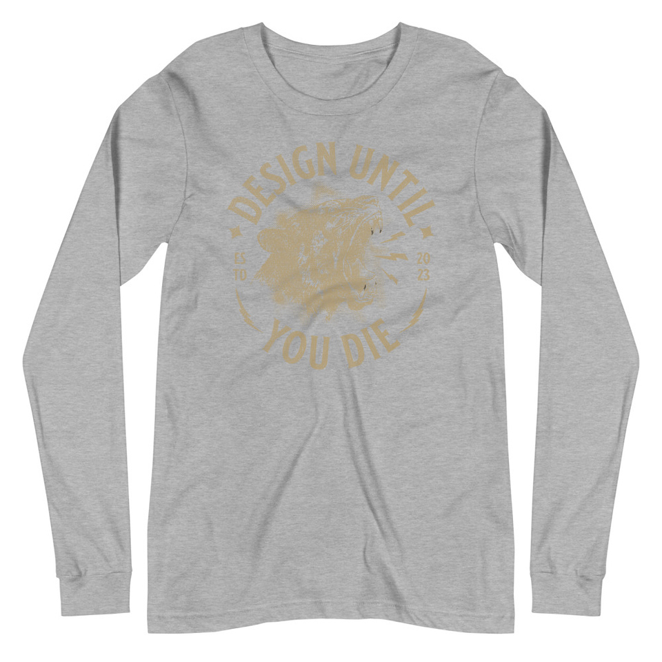DESIGN UNTIL YOU DIE Unisex Long Sleeve Tee