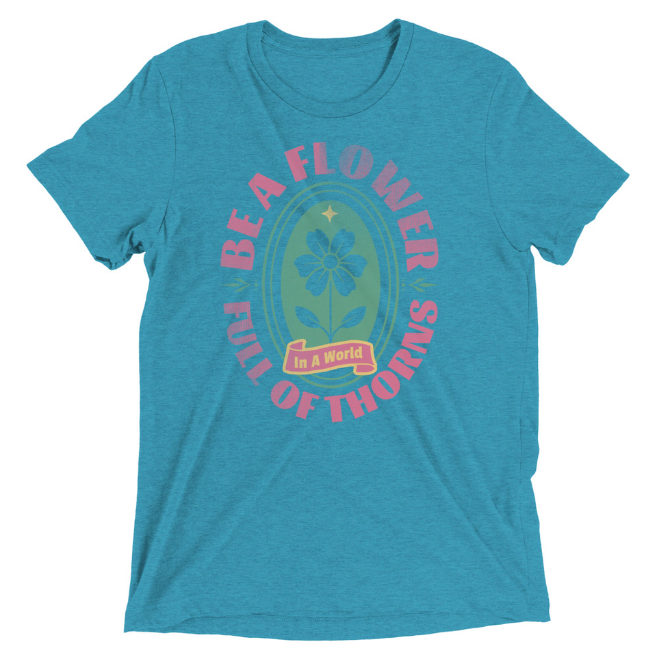 Be A Flower  Unisex Tri-Blend T-Shirt