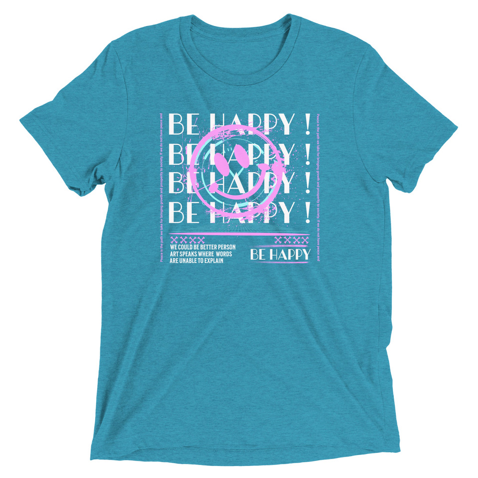 Be Happy ! Unisex Tri-Blend T-Shirt