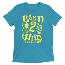 Born 2 Be Wild Unisex Tri-Blend T-Shirt