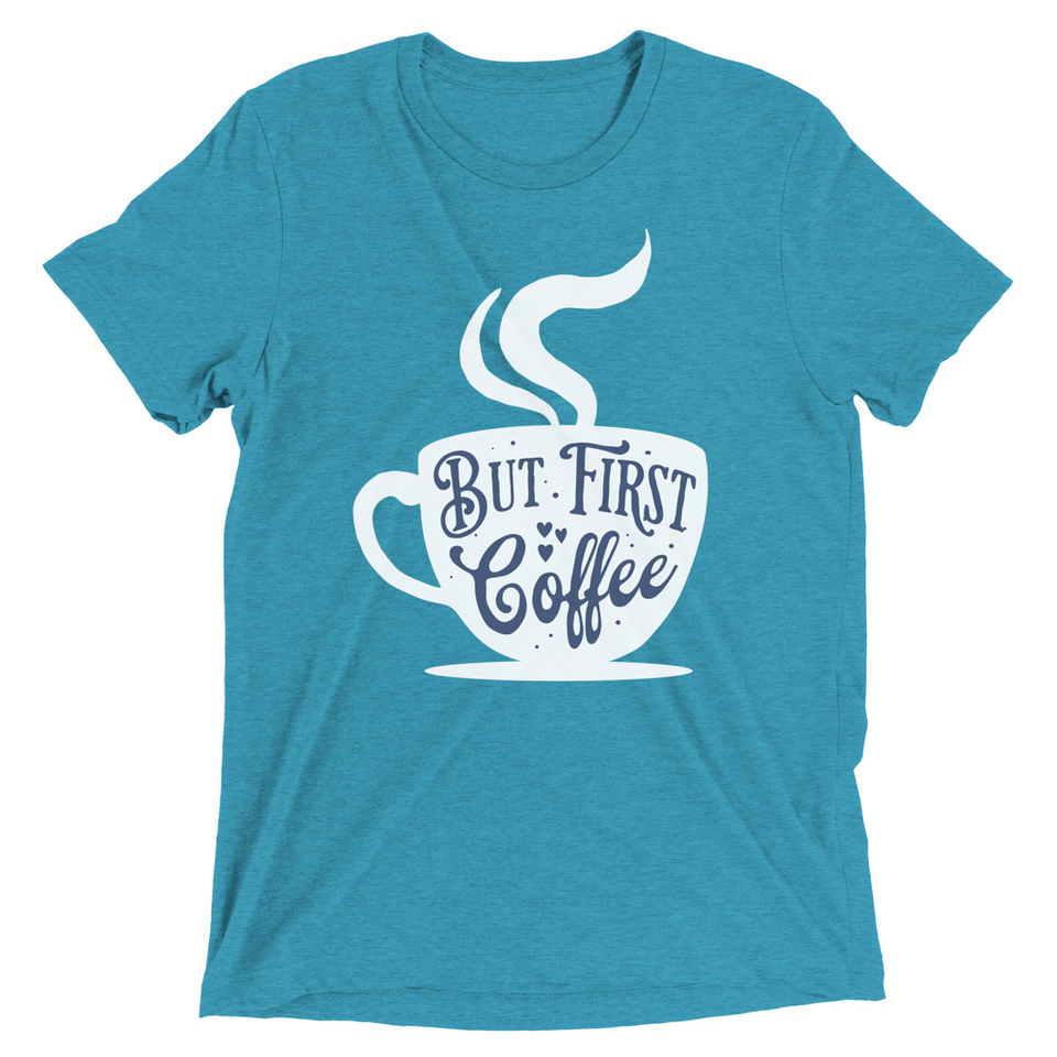 But First Coffee - Hand Lettering Typography Unisex Tri-Blend T-Shirt