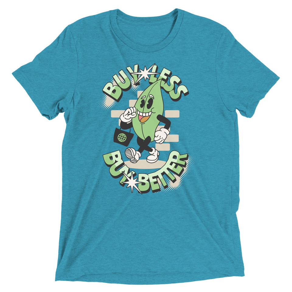 Buy Less- Buy Better Unisex Tri-Blend T-Shirt