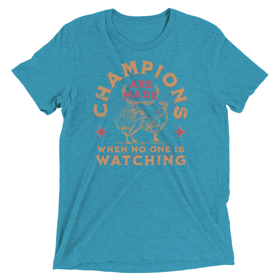 Champions Are Made When No One Is Watching - Sports Unisex Tri-Blend T-Shirt