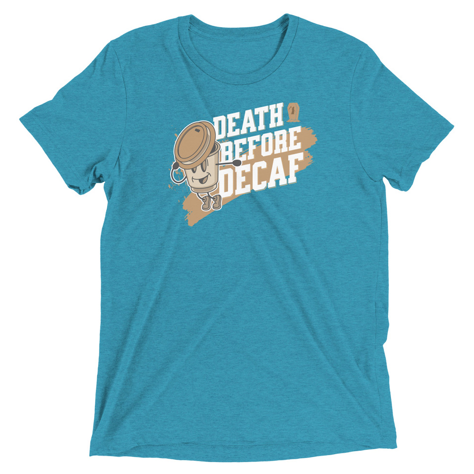 Death Before Decaf Unisex Tri-Blend T-Shirt