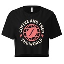Coffee and Then The World - Earth Women's Crop Top