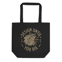DESIGN UNTIL YOU DIE Eco Tote Bag