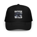 BORN TO BE WILD Foam Trucker Hat