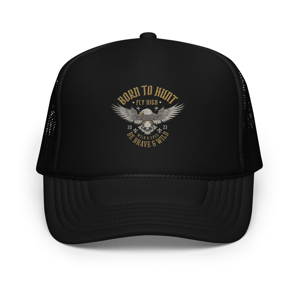 BORN TO HUNT- BE BRAVE & WILD Foam Trucker Hat