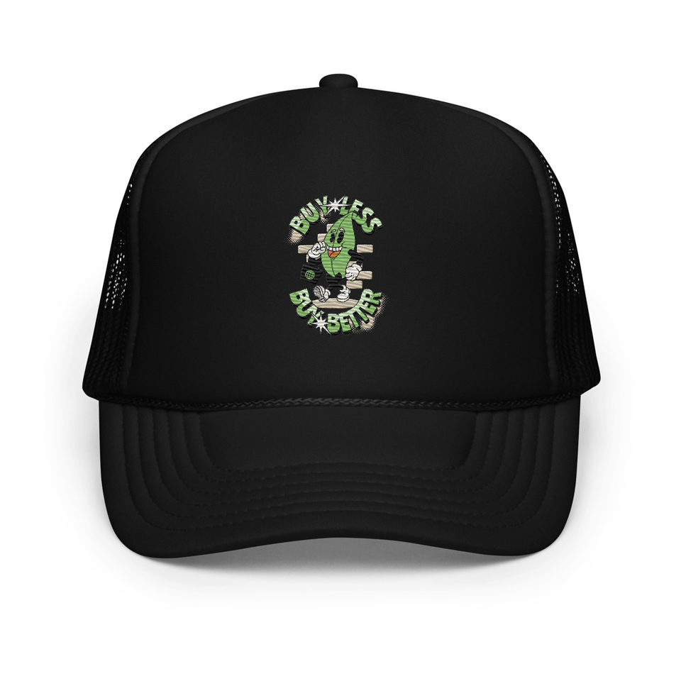 Buy Less- Buy Better Foam Trucker Hat