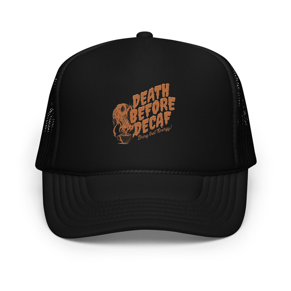 Death Before Decaf - Coffee Foam Trucker Hat