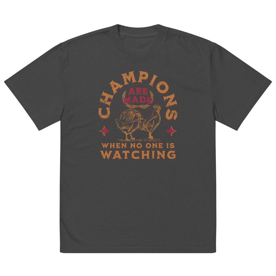 Champions Are Made When No One Is Watching - Sports Oversized Faded T-Shirt
