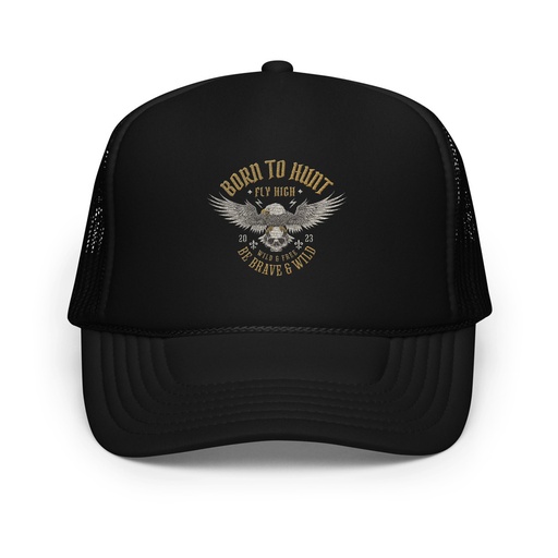 [ID: 627-G267] BORN TO HUNT- BE BRAVE & WILD Foam Trucker Hat