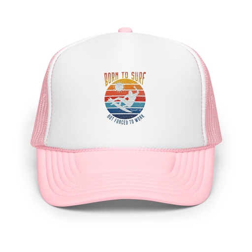 [ID: 627-G270] Born to Surf - But Forced to Work Foam Trucker Hat