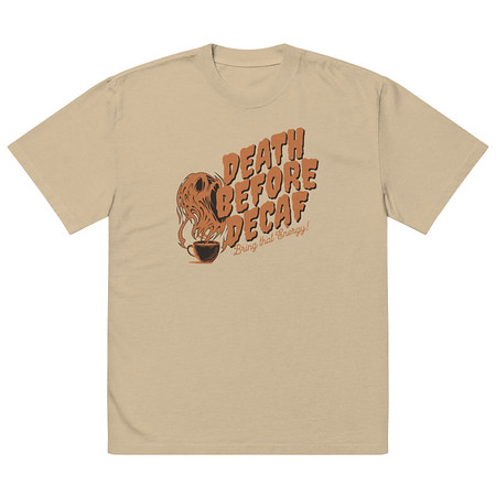 [ID: 713-G475] Death Before Decaf - Coffee Oversized Faded T-Shirt