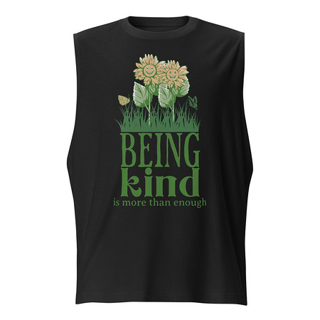 [ID: 365-G177] Being Kind is more than enough Unisex Muscle Shirt