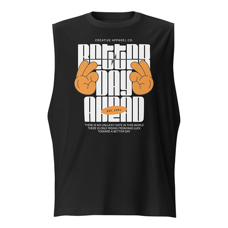 [ID: 365-G192] Better Day Ahead Unisex Muscle Shirt