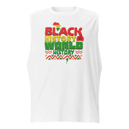 [ID: 365-G219] Black History is World History - Heritage Awareness Unisex Muscle Shirt
