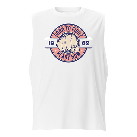 [ID: 365-G265] Born to Fight - Fist Unisex Muscle Shirt