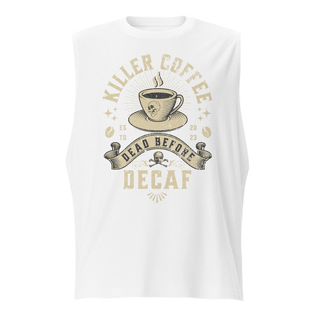 [ID: 365-G471] DEAD BEFORE DECAF Unisex Muscle Shirt