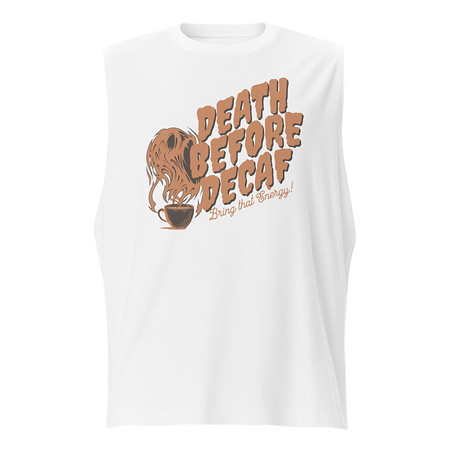 [ID: 365-G475] Death Before Decaf - Coffee Unisex Muscle Shirt