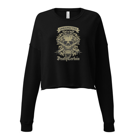 [ID: 316-G477] Death Certain and Unexpected Women's Cropped Sweatshirt