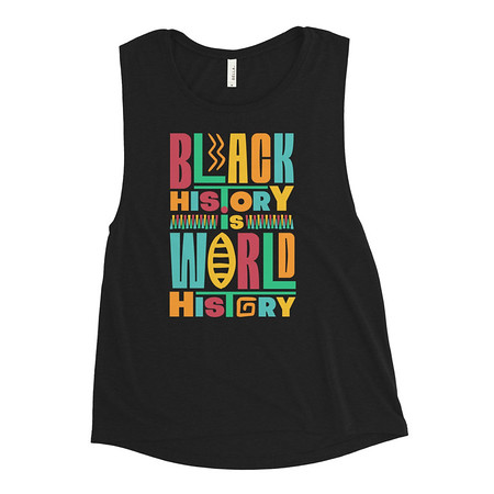 [ID: 271-G218] Black History Is World History - Colorful Typography Women's Muscle Tank