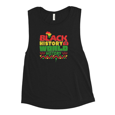 [ID: 271-G219] Black History is World History - Heritage Awareness Women's Muscle Tank