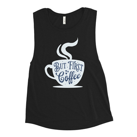 [ID: 271-G300] But First Coffee - Hand Lettering Typography Women's Muscle Tank