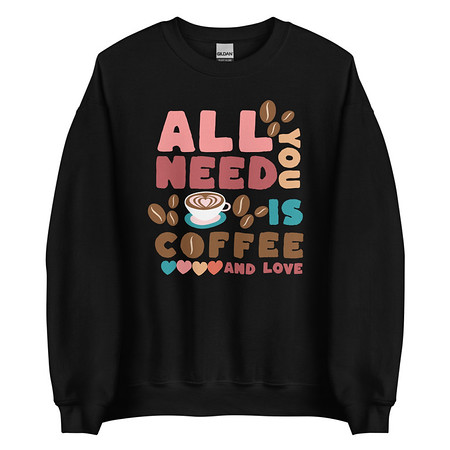 [ID: 145-G49] All You Need Is Coffee Unisex Crew Neck Sweatshirt