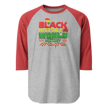 [ID: 233-G219] Black History is World History - Heritage Awareness Unisex 3/4 Sleeve Raglan Shirt
