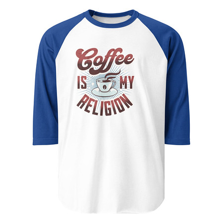 [ID: 233-G403] Coffee is my Religion - Funny Unisex 3/4 Sleeve Raglan Shirt